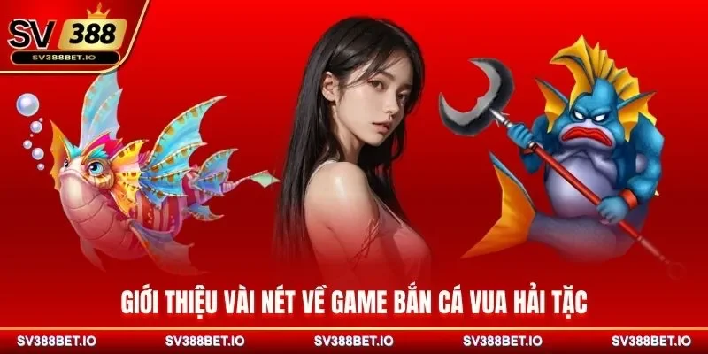 Giới thiệu vài nét về game bắn cá Vua Hải Tặc