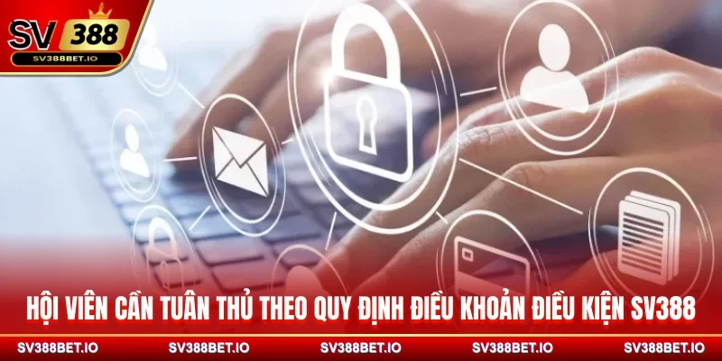 Hội viên cần tuân thủ theo quy định điều khoản điều kiện SV388
