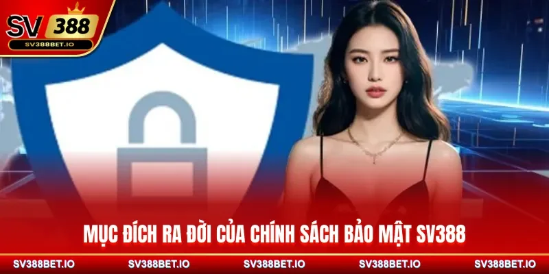 Mục đích ra đời của chính sách bảo mật SV388