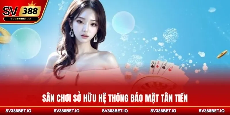 Sân chơi sở hữu hệ thống bảo mật tân tiến