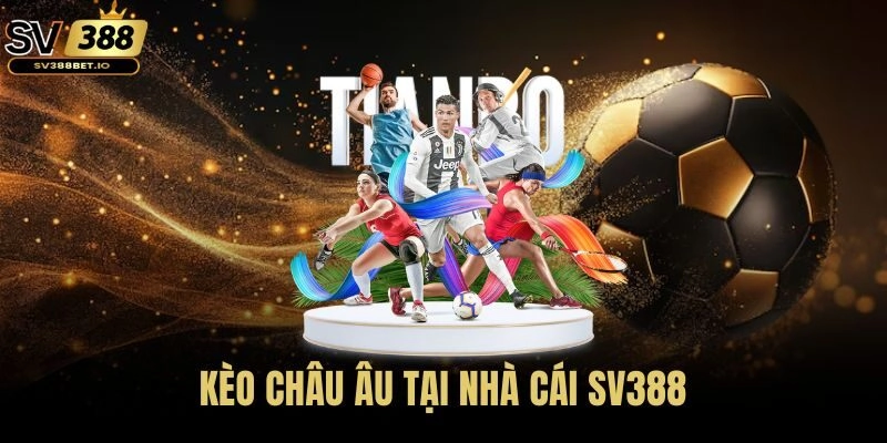 Kèo châu Âu là gì?