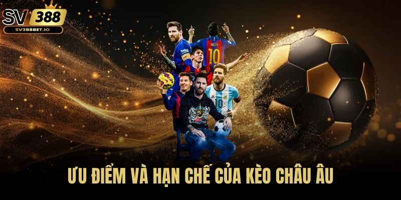 Ưu điểm và hạn chế của kèo châu Âu